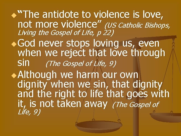 u “The antidote to violence is love, not more violence” (US Catholic Bishops, Living