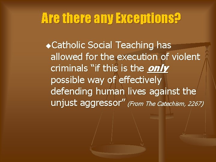 Are there any Exceptions? u. Catholic Social Teaching has allowed for the execution of