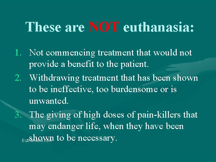 These are NOT euthanasia: 1. Not commencing treatment that would not provide a benefit