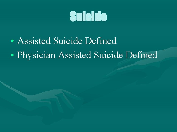 Suicide • Assisted Suicide Defined • Physician Assisted Suicide Defined 