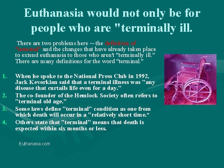 Euthanasia would not only be for people who are "terminally ill. There are two