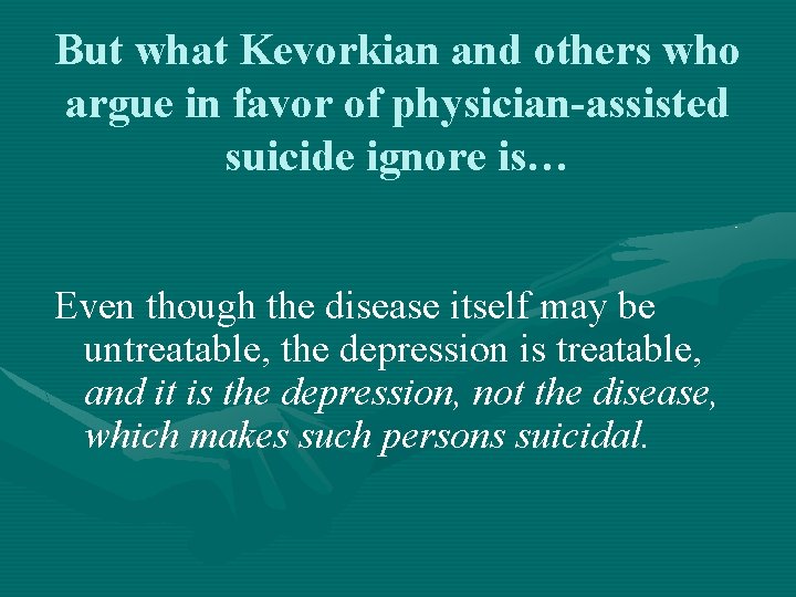 But what Kevorkian and others who argue in favor of physician-assisted suicide ignore is…