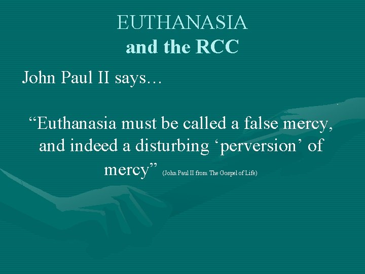 EUTHANASIA and the RCC John Paul II says… “Euthanasia must be called a false