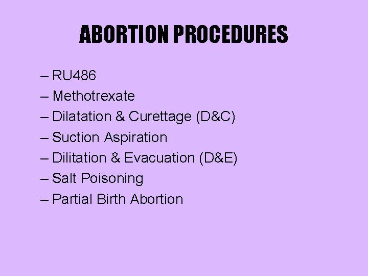 ABORTION PROCEDURES – RU 486 – Methotrexate – Dilatation & Curettage (D&C) – Suction