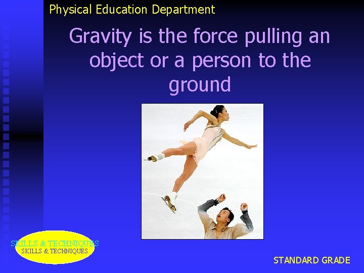 Physical Education Department Gravity is the force pulling an object or a person to