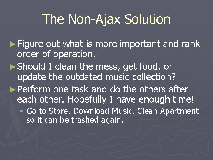 The Non-Ajax Solution ► Figure out what is more important and rank order of