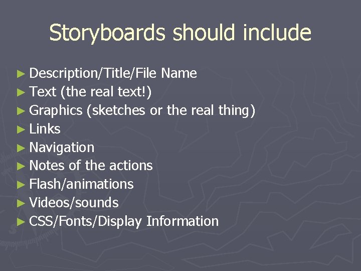 Storyboards should include ► Description/Title/File ► Text Name (the real text!) ► Graphics (sketches