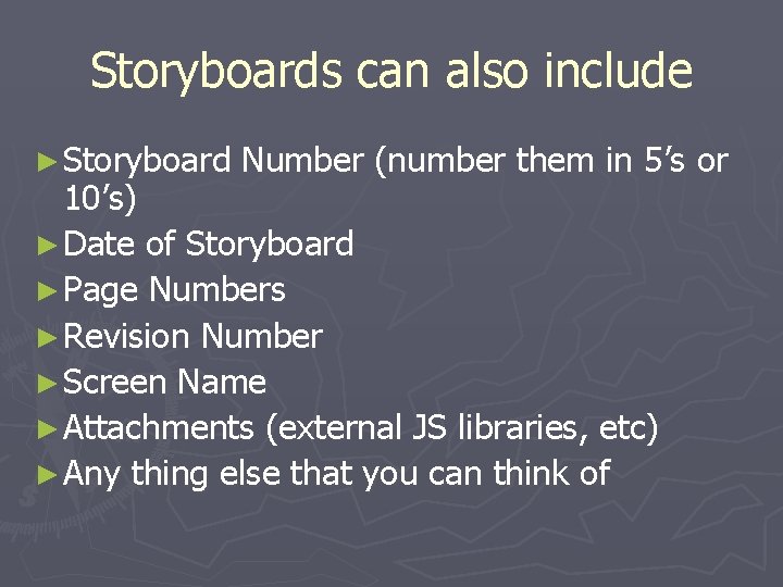 Storyboards can also include ► Storyboard Number (number them in 5’s or 10’s) ►