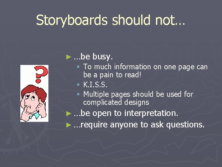 Storyboards should not… ► …be busy. § To much information on one page can