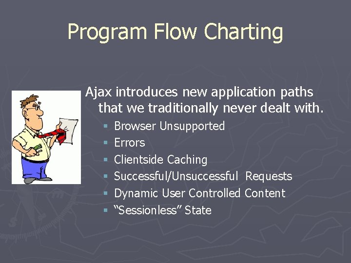 Program Flow Charting Ajax introduces new application paths that we traditionally never dealt with.