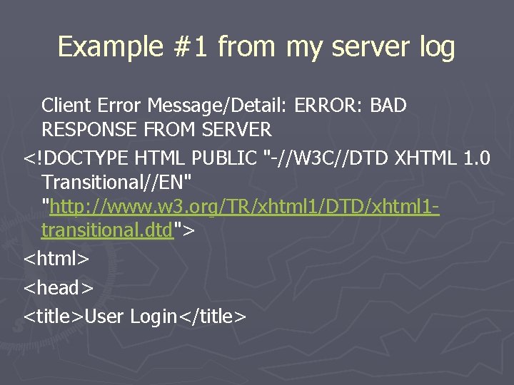 Example #1 from my server log Client Error Message/Detail: ERROR: BAD RESPONSE FROM SERVER