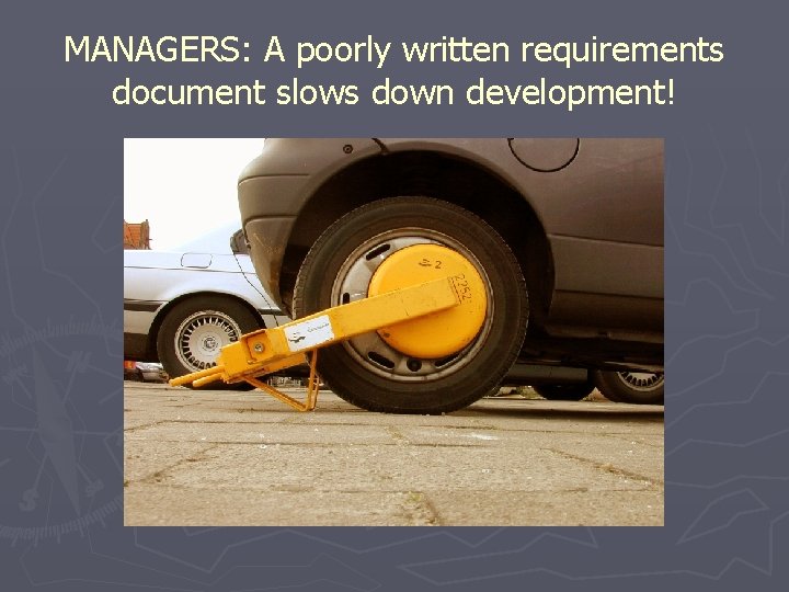 MANAGERS: A poorly written requirements document slows down development! 