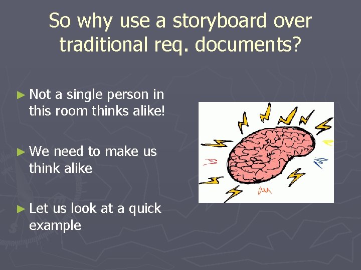 So why use a storyboard over traditional req. documents? ► Not a single person