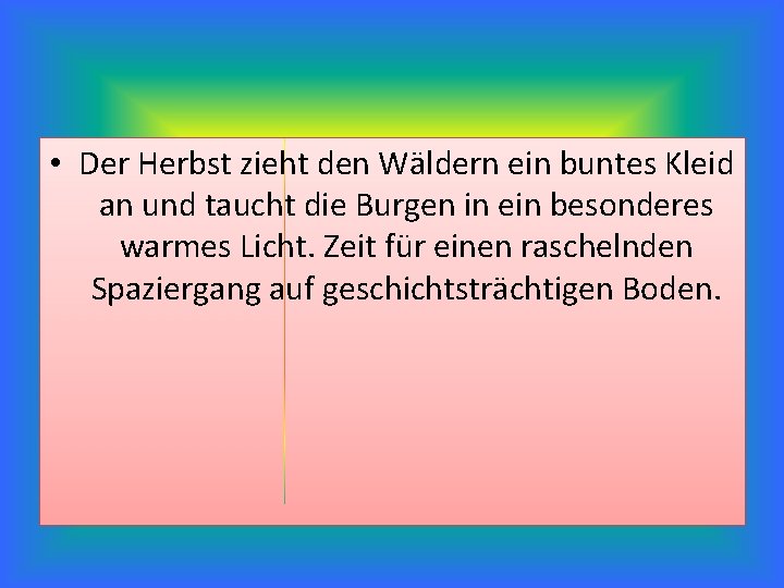  • Der Herbst zieht den Wäldern ein buntes Kleid an und taucht die