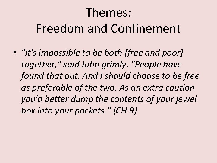 Themes: Freedom and Confinement • "It's impossible to be both [free and poor] together,