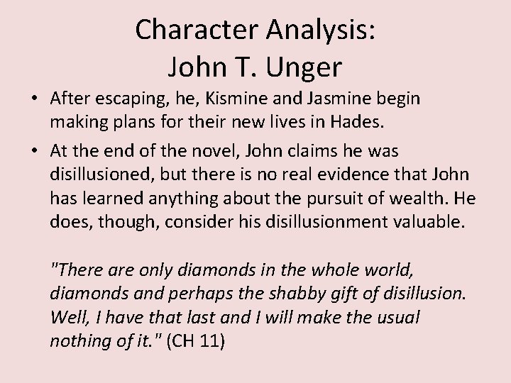 Character Analysis: John T. Unger • After escaping, he, Kismine and Jasmine begin making