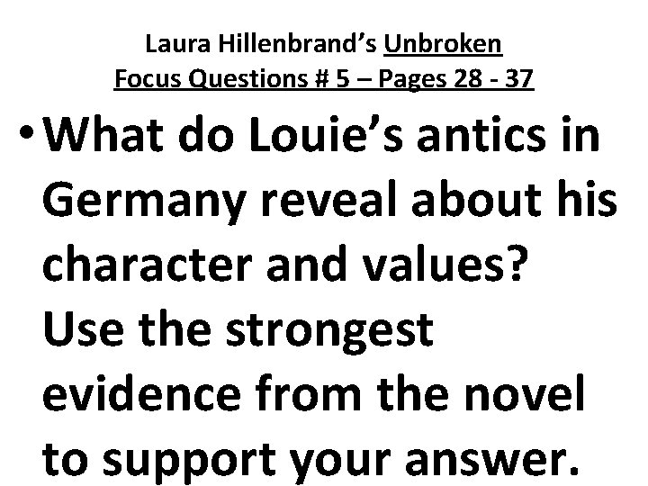 Laura Hillenbrand’s Unbroken Focus Questions # 5 – Pages 28 - 37 • What