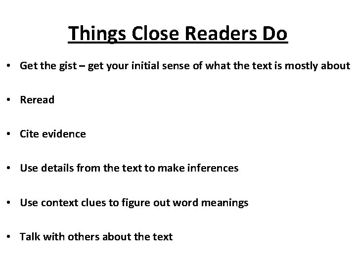 Things Close Readers Do • Get the gist – get your initial sense of