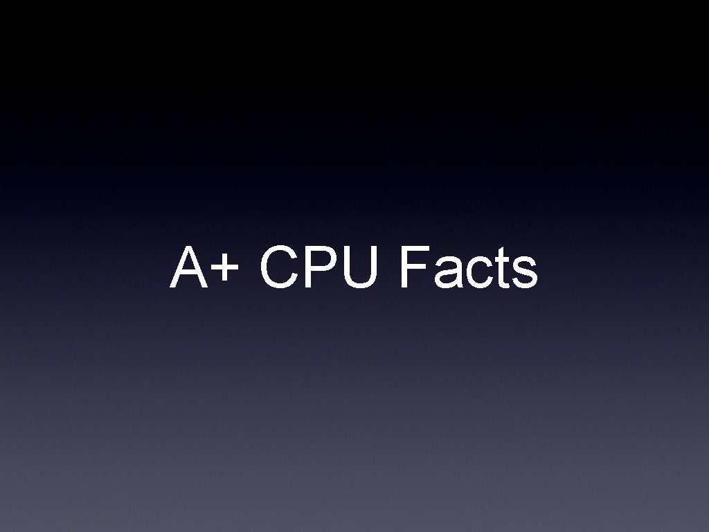 A+ CPU Facts 