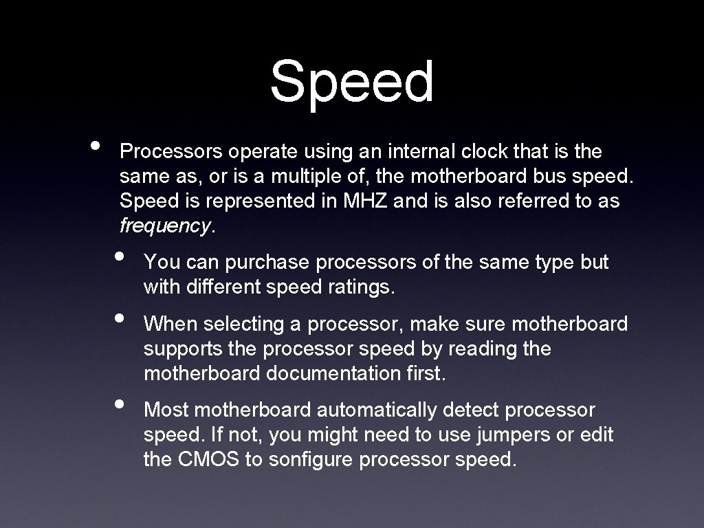 Speed • Processors operate using an internal clock that is the same as, or