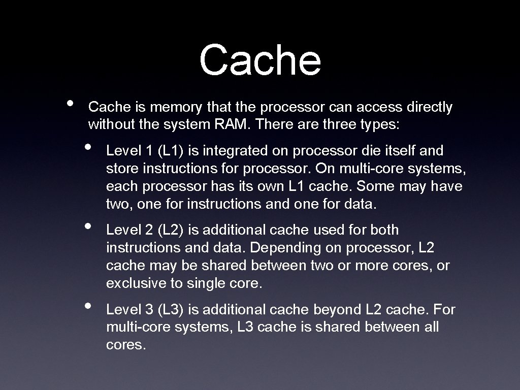 Cache • Cache is memory that the processor can access directly without the system
