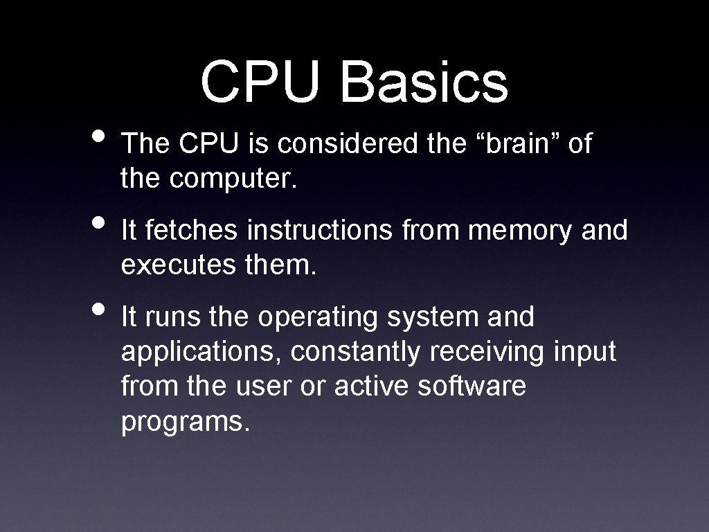 CPU Basics • The CPU is considered the “brain” of the computer. • It