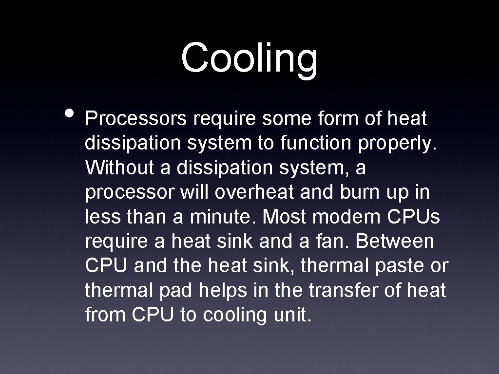 Cooling • Processors require some form of heat dissipation system to function properly. Without