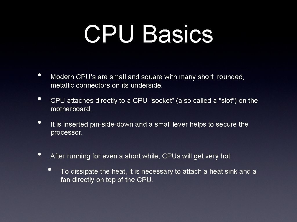 CPU Basics • • Modern CPU’s are small and square with many short, rounded,