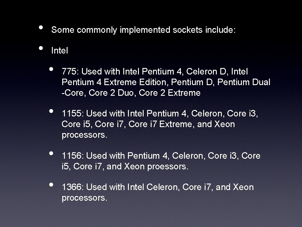  • • Some commonly implemented sockets include: Intel • • 775: Used with