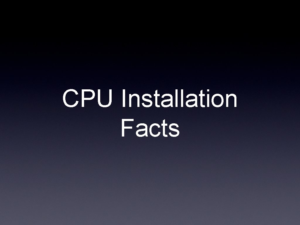 CPU Installation Facts 