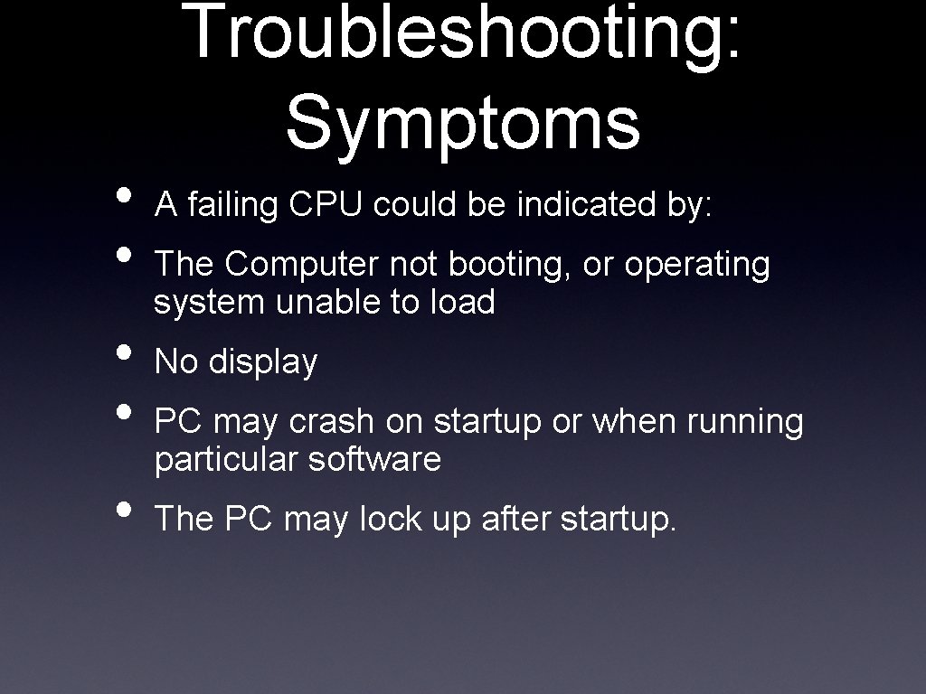  • • • Troubleshooting: Symptoms A failing CPU could be indicated by: The