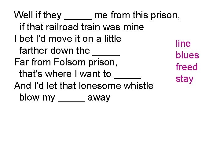 Well if they _____ me from this prison, if that railroad train was mine