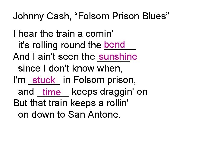 Johnny Cash, “Folsom Prison Blues” I hear the train a comin' it's rolling round
