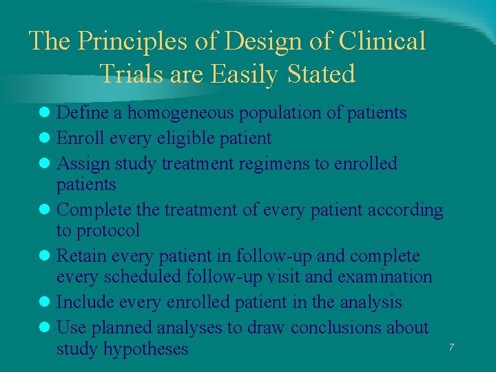 The Principles of Design of Clinical Trials are Easily Stated l Define a homogeneous