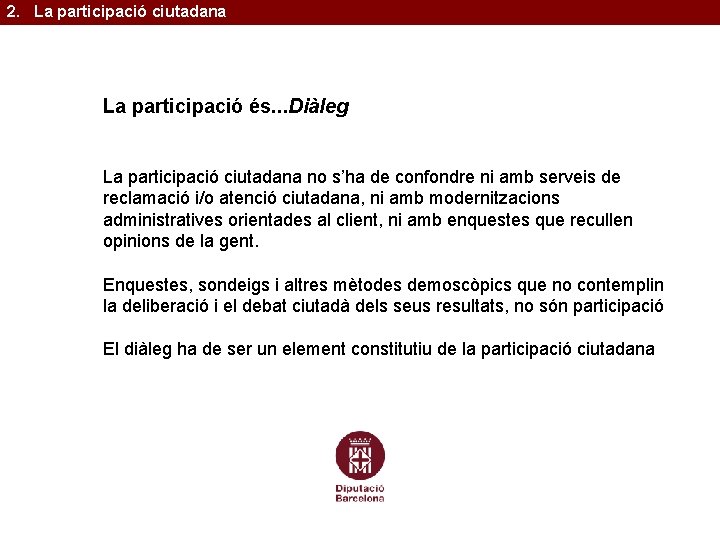 2. La participació ciutadana La participació és. . . Diàleg La participació ciutadana no