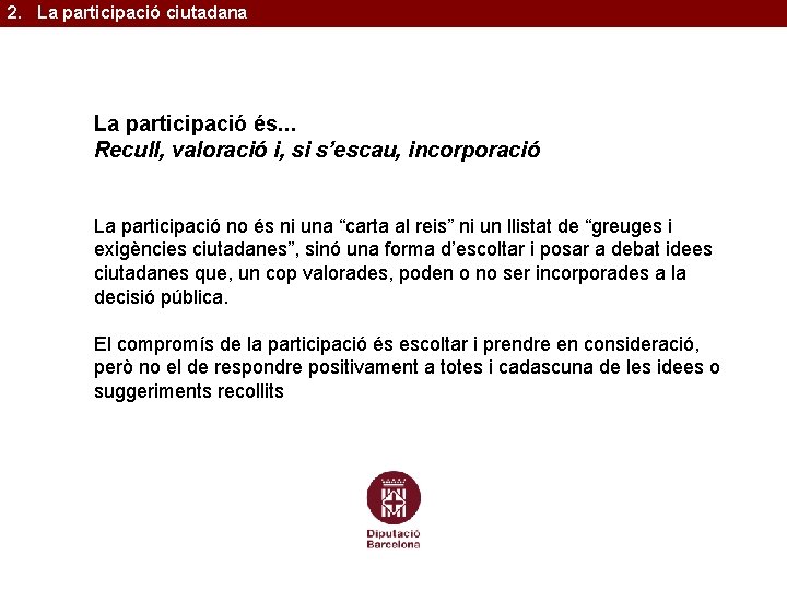 2. La participació ciutadana La participació és. . . Recull, valoració i, si s’escau,