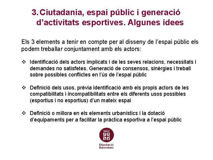 3. Ciutadania, espai públic i generació d’activitats esportives. Algunes idees Els 3 elements a