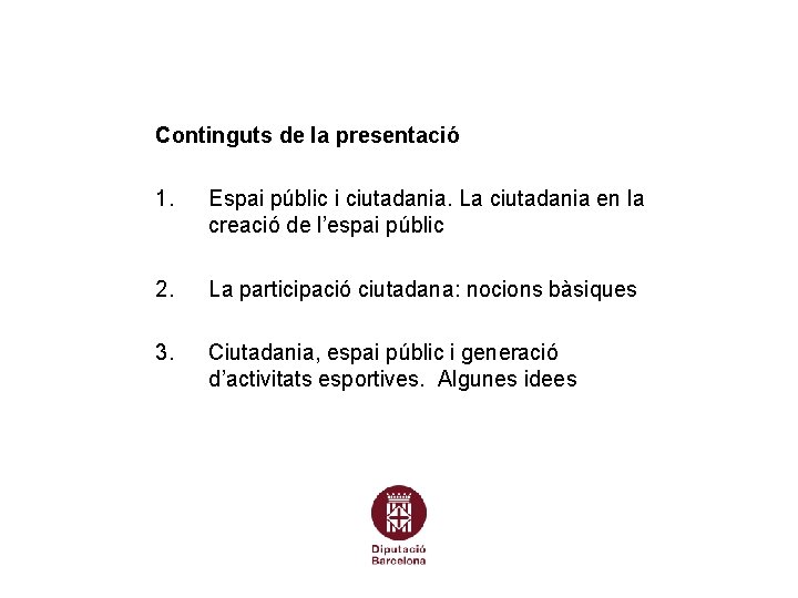 Continguts de la presentació 1. Espai públic i ciutadania. La ciutadania en la creació