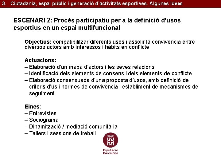 3. Ciutadania, espai públic i generació d’activitats esportives. Algunes idees ESCENARI 2: Procés participatiu