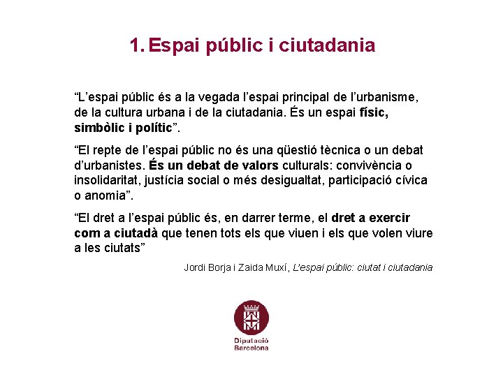 1. Espai públic i ciutadania “L’espai públic és a la vegada l’espai principal de