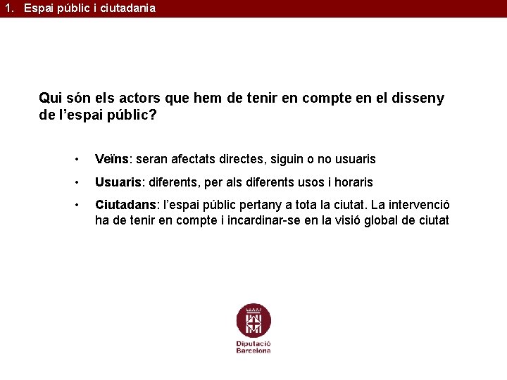 1. Espai públic i ciutadania Qui són els actors que hem de tenir en