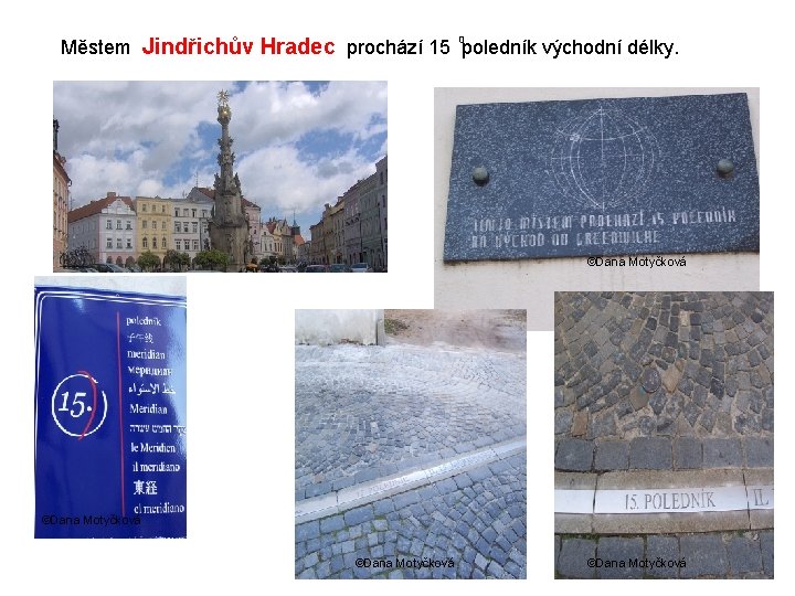 0 Městem Jindřichův Hradec prochází 15 poledník východní délky. ©Dana Motyčková 