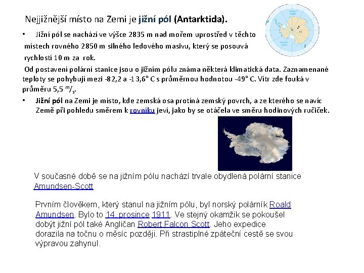  Nejjižnější místo na Zemi je jižní pól (Antarktida). • Jižní pól se nachází