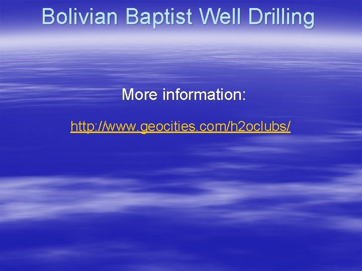 Bolivian Baptist Well Drilling More information: http: //www. geocities. com/h 2 oclubs/ 