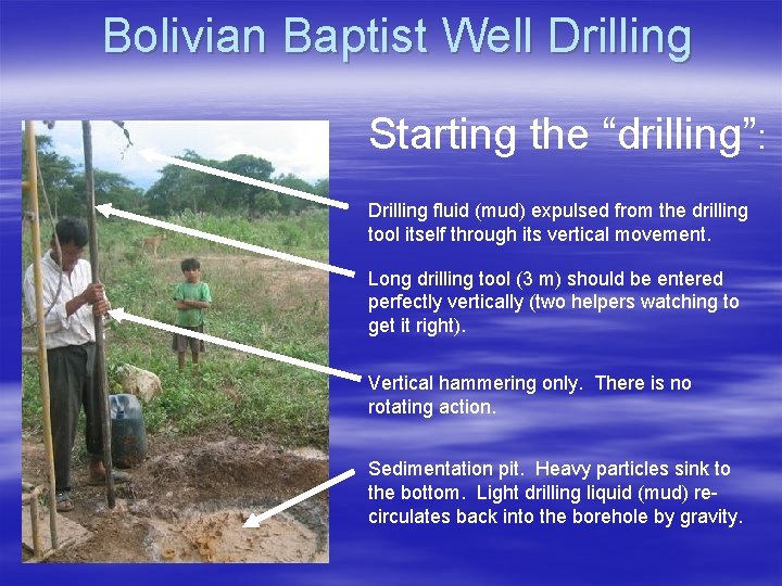 Bolivian Baptist Well Drilling Starting the “drilling”: Drilling fluid (mud) expulsed from the drilling