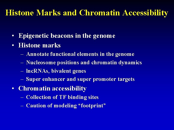 Histone Marks and Chromatin Accessibility • Epigenetic beacons in the genome • Histone marks