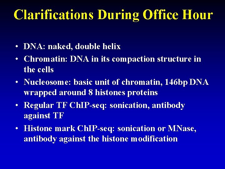 Clarifications During Office Hour • DNA: naked, double helix • Chromatin: DNA in its