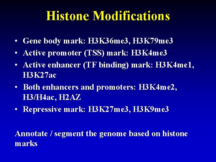 Histone Modifications • Gene body mark: H 3 K 36 me 3, H 3