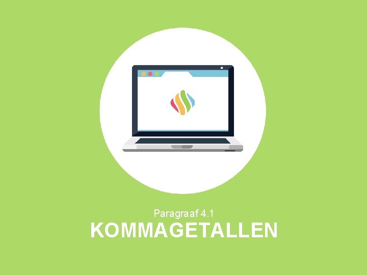 Paragraaf 4. 1 KOMMAGETALLEN 