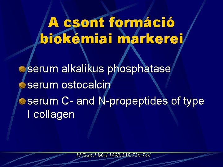 A csont formáció biokémiai markerei serum alkalikus phosphatase serum ostocalcin serum C- and N-propeptides